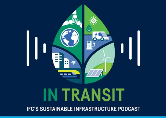 Show branding: In Transit - IFC’s podcast on sustainable infrastructure.